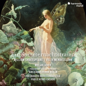 Freiburger Barockorchester & Pablo Heras-Casado & Rias Kammerchor Berlin & Max Urlacher - Mendelssohn: Ein Sommernachtstraum in the group CD / Klassiskt at Bengans Skivbutik AB (5627756)