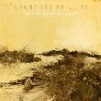 Phillips Grant-Lee - In The Hour Of Dust (Signed) (Clear Vinyl) in the group VINYL / Upcoming releases / Pop-Rock at Bengans Skivbutik AB (5628259)