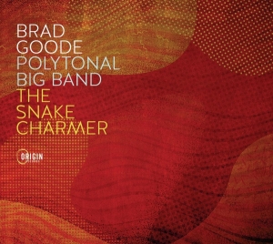Brad Goode - Polytonal Big Band: The Snake Charmer in the group OUR PICKS / Friday Releases / 2025-07-04 at Bengans Skivbutik AB (5628754)