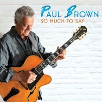 Paul Brown - So Much To Say in the group CD / Upcoming releases / Jazz at Bengans Skivbutik AB (5629656)