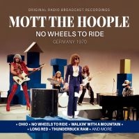 Mott The Hoople - No Wheels To Ride / Germany 1970 in the group CD / Upcoming releases / Pop-Rock at Bengans Skivbutik AB (5629848)