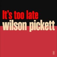 Wilson Picket - It?S Too Late in the group VINYL / Upcoming releases / Jazz at Bengans Skivbutik AB (5630067)
