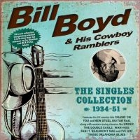 Bill Boyd & His Cowboy Ramblers - The Singles Collection 1934-51 in the group OUR PICKS / Friday Releases / 2025-07-04 at Bengans Skivbutik AB (5630129)