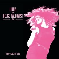 Unna & Helge Tallqvist Band - Today I Sing The Blues in the group CD / Upcoming releases / Blues at Bengans Skivbutik AB (5630154)