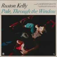 Ruston Kelly - Pale, Through The Window in the group CD / Upcoming releases / Pop-Rock at Bengans Skivbutik AB (5630728)
