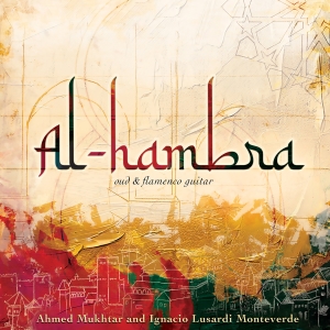 Ahmed Mukhtar Ignacio Lusardi Mont - Al-Hambra - Oud And Flamenco Guitar in the group CD / Upcoming releases / World Music at Bengans Skivbutik AB (5630821)