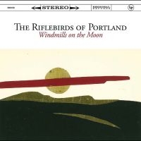 The Riflebirds Of Portland - Windmills On The Moon in the group CD / Upcoming releases / Pop-Rock at Bengans Skivbutik AB (5631306)