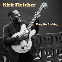 Fletcher Kirk - Keep On Pushing in the group CD / Upcoming releases / Blues at Bengans Skivbutik AB (5631332)