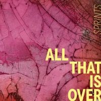 Sprints - All That Is Over in the group CD / Upcoming releases / Pop-Rock at Bengans Skivbutik AB (5631495)