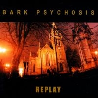Bark Psychosis - Replay in the group CD / Upcoming releases / Pop-Rock at Bengans Skivbutik AB (5631647)
