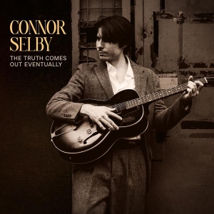 Connor Selby - The Truth Comes Out Eventually in the group OUR PICKS / Friday Releases / 2025-08-29 at Bengans Skivbutik AB (5632002)