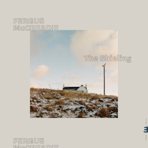Fergus Mccreadie - The Shieling in the group OUR PICKS / Friday Releases / 2025-10-24 at Bengans Skivbutik AB (5632351)