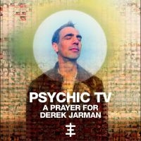 Psychic Tv - A Prayer For Derek Jarman in the group CD / Upcoming releases / Pop-Rock at Bengans Skivbutik AB (5632627)