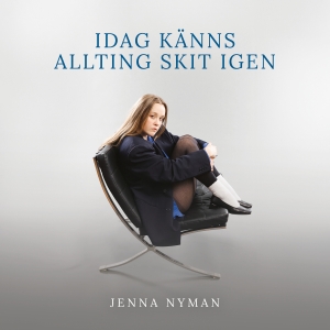 Jenna Nyman - Idag Känns Allting Skit Igen in the group CD / Upcoming releases / Jazz at Bengans Skivbutik AB (5633189)