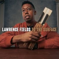 Lawrence Fields - To The Surface in the group CD / Upcoming releases / Jazz at Bengans Skivbutik AB (5633695)