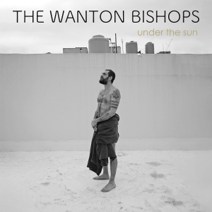 The Wanton Bishops - Under The Sun in the group VINYL / Blues at Bengans Skivbutik AB (5634075)