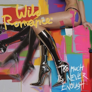 Wild Romance - Too Much Is Never Enough in the group OUR PICKS / Friday Releases / 2025-08-29 at Bengans Skivbutik AB (5634392)