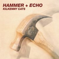 Kilkenny Cats - Hammer + Echo [2025 Remastered & Ex in the group VINYL / Upcoming releases / Pop-Rock at Bengans Skivbutik AB (5634742)