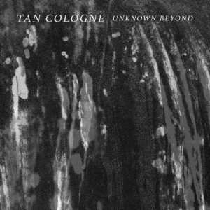 Tan Cologne - Unknown Beyond in the group OUR PICKS / Friday Releases / 2025-08-01 at Bengans Skivbutik AB (5634808)