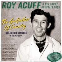 Roy Acuff & His Smoky Mountain Boys - The Godfather Of Country - Selected in the group CD / Upcoming releases / Country at Bengans Skivbutik AB (5635517)