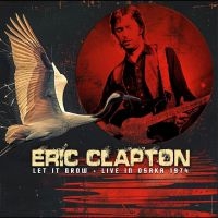 Eric Clapton - Let It Grow - Live In Osaka 1974 in the group CD / Upcoming releases / Pop-Rock at Bengans Skivbutik AB (5635557)