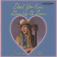 Leigh Brennen - Don't You Ever Give Up On Love in the group VINYL / Upcoming releases / Country at Bengans Skivbutik AB (5636126)