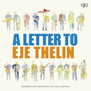 Göteborg Jazz Orchestra Nils Landgren - Letter To Eje Thelin in the group VINYL / Upcoming releases / Jazz at Bengans Skivbutik AB (5637980)
