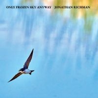 Richman Jonathan - Only Frozen Sky Anyway in the group CD / Upcoming releases / World Music at Bengans Skivbutik AB (5638876)
