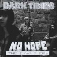 Dark Times - No Hope / The Early Eps in the group VINYL / Upcoming releases / Pop-Rock at Bengans Skivbutik AB (5638959)