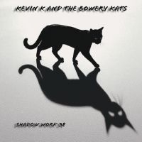 Kevin K & The Bowery Kats - Shadow Work 38 in the group CD / Upcoming releases / Pop-Rock at Bengans Skivbutik AB (5639193)