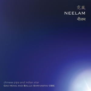 Gao Hong & Baluji Shrivastav - Neelam - Chinese Pipa And Indian Si in the group OUR PICKS / Friday Releases / 2025-09-26 at Bengans Skivbutik AB (5639369)