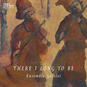 Ensemble Galilei - There I Long To Be in the group CD / Upcoming releases / Classical at Bengans Skivbutik AB (5639375)