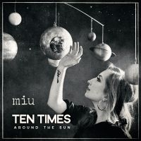 Miu - Ten Times Around The Sun in the group VINYL / Upcoming releases / Pop-Rock at Bengans Skivbutik AB (5639878)
