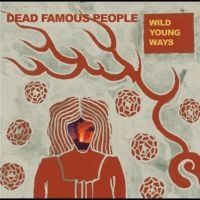 Dead Famous People - Wild Young Ways in the group OUR PICKS / Friday Releases / 2025-09-19 at Bengans Skivbutik AB (5639894)