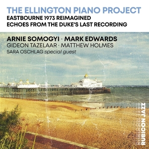 Arnie Somogyi & Mark Edwards - The Ellington Piano Project (Eastbourne 1973 Reimagined - Echoes From The Duke's Last Recording) in the group OUR PICKS / Friday Releases / 2025-10-03 at Bengans Skivbutik AB (5640374)