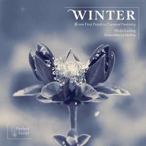 Ensemble La Ninfea & Mirko Ludwig - Winter - From First Frost To Carnival Festivity in the group OUR PICKS / Friday Releases / 2025-10-24 at Bengans Skivbutik AB (5640603)
