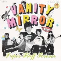 Vanity Mirror - Super Fluff Forever in the group VINYL / Upcoming releases / Pop-Rock at Bengans Skivbutik AB (5640918)