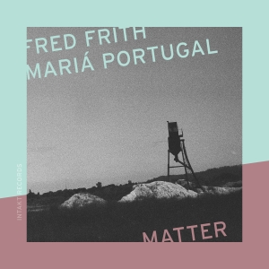 Fred Frith & Mariá Portugal - Matter in the group CD / Upcoming releases / Jazz at Bengans Skivbutik AB (5641308)