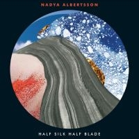 Nadiya Albertsson - Half Silk Half Blade in the group VINYL / Upcoming releases / Pop-Rock at Bengans Skivbutik AB (5641585)