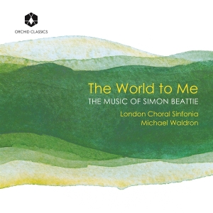 London Choral Sinfonia & Michael Waldron - The World To Me: The Music Of Simon Beattie in the group OUR PICKS / Friday Releases / 2025-10-31 at Bengans Skivbutik AB (5641866)