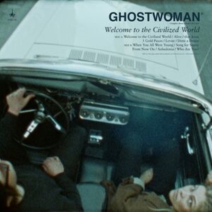 Ghost Woman - Welcome To The Civilized World in the group OUR PICKS / Frontpage - CD New & Forthcoming at Bengans Skivbutik AB (5641953)