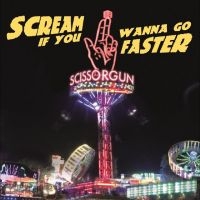 Scissorgun - Scream If You Wanna Go Faster in the group CD / Upcoming releases / Pop-Rock at Bengans Skivbutik AB (5642579)