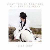 Skov Kira - What Ties Us Together Will Keep Us in the group CD / Pop-Rock at Bengans Skivbutik AB (5643013)