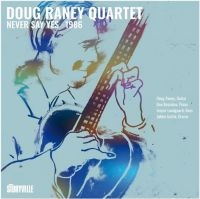 Raney Doug Quartet - Never Say Yes - 1986 in the group CD / Upcoming releases / Jazz at Bengans Skivbutik AB (5643036)