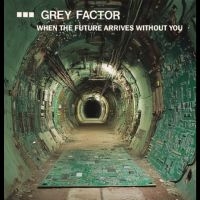 Grey Factor - When The Future Arrives Without You in the group OUR PICKS / Friday Releases / 2025-10-17 at Bengans Skivbutik AB (5643450)