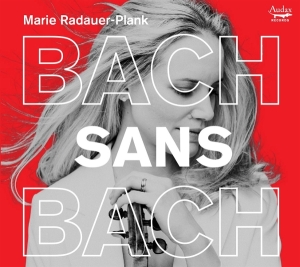 Marie Radauer-Plank - Bach Sans Bach in the group CD / Klassiskt at Bengans Skivbutik AB (5643565)