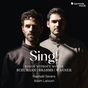Raphael Severe & Adam Laloum - Sing! - Songs Without Words Schumann/Brahms/Wagner in the group OUR PICKS / Friday Releases / 2025-11-07 at Bengans Skivbutik AB (5644435)