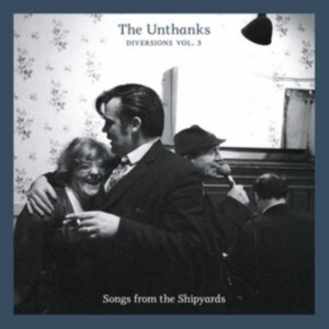 Unthanks - Diversions 3 - Songs From The Shipy in the group CD / Pop-Rock at Bengans Skivbutik AB (564520)