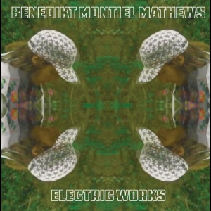 Benedikt Montiel Mathews - Electric Works in the group OUR PICKS / Frontpage - Vinyl New & Forthcoming at Bengans Skivbutik AB (5646402)