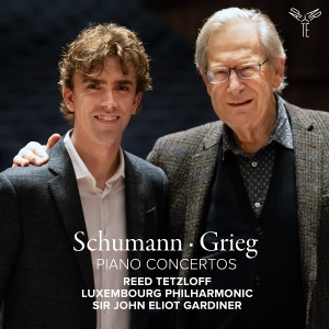 Reed Tetzloff & Orchestre Philharmonique Du Luxembourg & John Eliot Gardiner - Schumann & Grieg Piano Concertos in the group OUR PICKS / Friday Releases / 2025-11-21 at Bengans Skivbutik AB (5647810)